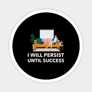 I Will Persist Until Success Magnet